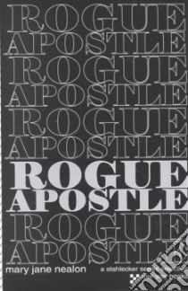 Rogue Apostle libro in lingua di Nealon Mary Jane