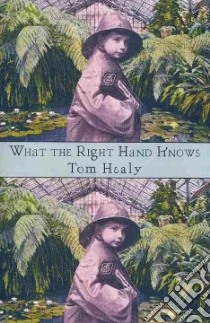 What the Right Hand Knows libro in lingua di Healy Tom