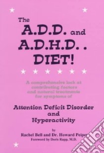 The A.D.D. and A.D.H.D. Diet! libro in lingua di Bell Rachel, Peiper Howard