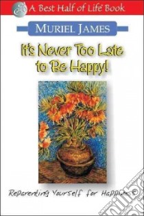 It's Never Too Late to Be Happy libro in lingua di James Muriel