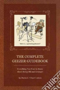 The Complete Geezer Guidebook libro in lingua di Adams Charles F.