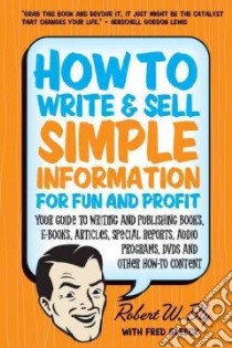 How to Write & Sell Simple Information for Fun and Profit libro in lingua di Bly Robert W., Gleeck Fred (CON)