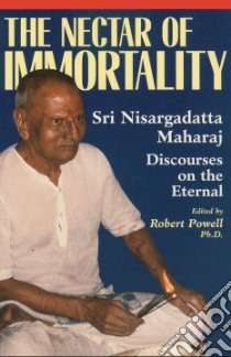 The Nectar of Immortality libro in lingua di Nisargadatta Maharaj, Powell Robert (EDT)
