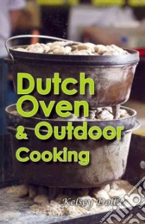 Dutch Oven & Outdoor Cooking libro in lingua di Dollar Kelsey