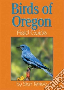 Birds of Oregon Field Guide libro in lingua di Tekiela Stan