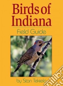 Birds of Indiana libro in lingua di Tekiela Stan