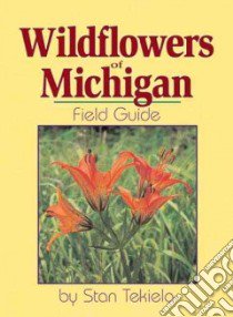 Wildflowers of Michigan libro in lingua di Tekiela Stan