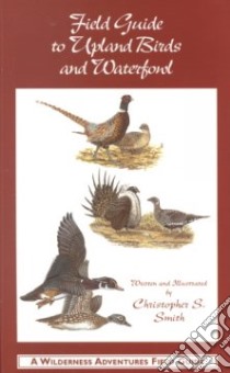 Field Guide to Upland Birds and Waterfowl libro in lingua di Smith Christopher S.