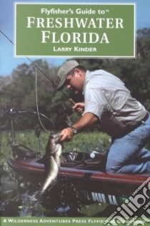 Flyfisher's Guide to Freshwater Florida libro in lingua di Kinder Larry