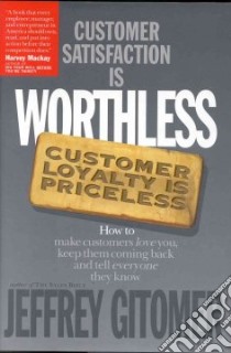 Customer Satisfaction Is Worthless, Customer Loyalty Is Priceless libro in lingua di Gitomer Jeffrey