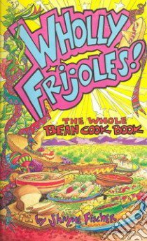 Wholly Frijoles! libro in lingua di Fischer Shayne