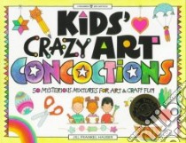 Kids' Crazy Art Concoctions libro in lingua di Hauser Jill Frankel, Braren Loretta Trezzo (ILT)