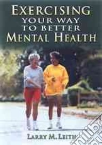 Exercising Your Way to Better Mental Health libro in lingua di Leith Larry M., Leith Larry M. (ILT)