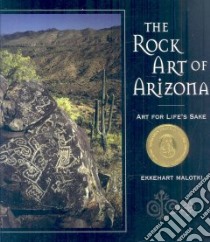 The Rock Art of Arizona libro in lingua di Malotki Ekkehart, Jordan Mary (ILT), Weaver Donald E. Jr. (CON), Napolitano Janet (FRW)