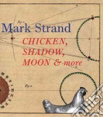 Chicken, Shadow, Moon & More libro in lingua di Strand Mark