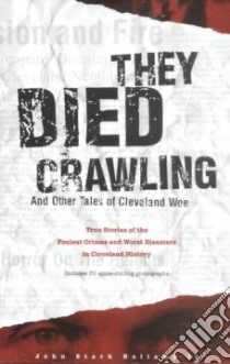 They Died Crawling & Other Tales of Cleveland Woe libro in lingua di Bellamy John Stark II