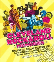 Cleveland Rock & Roll Memories libro in lingua di Wolff Carlo