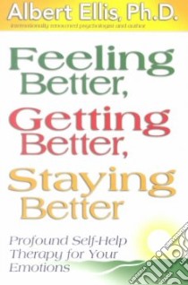 Feeling Better, Getting Better, Staying Better libro in lingua di Ellis Albert