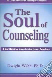 The Soul Of Counseling libro in lingua di Webb Dwight