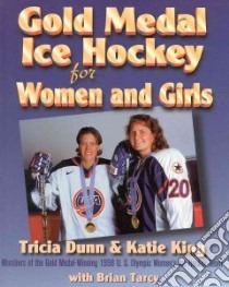 Gold Medal Ice Hockey for Women and Girls libro in lingua di Dunn Tricia, King Katie, Tarcy Brian