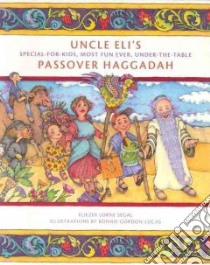 Uncle Eli's Passover Haggadah libro in lingua di Segal Eliezer, Gordon-Lucas Bonnie (ILT)