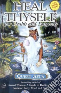 Heal Thyself for Health and Longevity libro in lingua di Afua Queen