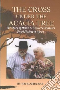 The Cross Under the Acacia Tree libro in lingua di Klobuchar Jim