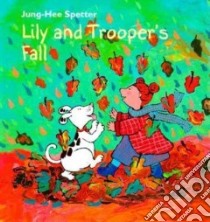 Lily and Trooper's Fall libro in lingua di Spetter Jung-Hee