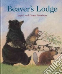 Beaver's Lodge libro in lingua di Schubert Ingrid, Schubert Dieter