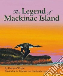 The Legend of Mackinac Island libro in lingua di Wargin Kathy-Jo, Frankenhuyzen Gijsbert Van (ILT)