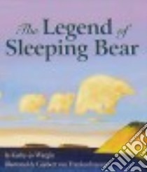The Legend of Sleeping Bear libro in lingua di Frankenhuyzen Gijsbert Van, Wargin Kathy-Jo