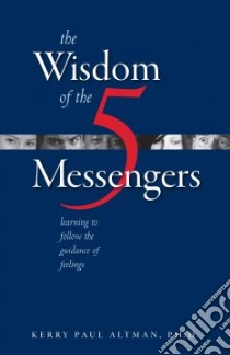 The Wisdom of the 5 Messengers libro in lingua di Altman Kerry Paul Ph.D.