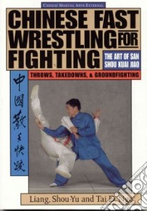 Chinese Fast Wrestling for Fighting libro in lingua di Liang Shou-Yu, Ngo Tai D.