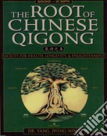 The Root of Chinese Qigong libro in lingua di Yang Jwing-Ming
