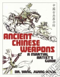 Ancient Chinese Weapons libro in lingua di Yang Jwing-Ming