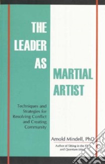 The Leader As Martial Artist libro in lingua di Mindell Arnold