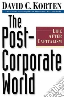 The Post-Corporate World libro in lingua di Korten David C.