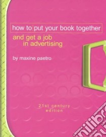 How to Put Your Book Together and Get a Job in Advertising libro in lingua di Paetro Maxine