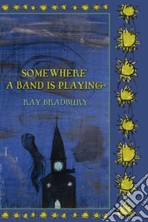 Somewhere a Band Is Playing libro in lingua di Bradbury Ray, Albright Donn (EDT)