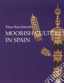 Moorish Culture in Spain libro in lingua di Burckhardt Titus, Jaffa Alisa (TRN), Stoddart William (TRN)