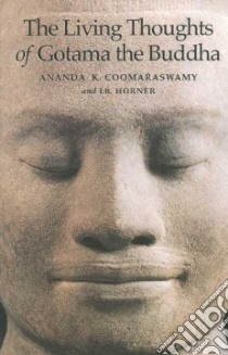 The Living Thoughts of Gotama the Buddha libro in lingua di Coomaraswamy Ananda K., Horner I. B.