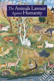 The Animals Lawsuit Against Humanity libro in lingua di Laytner Anson (ADP), Bridge Dan (ADP), Kaufmann Matthew (EDT), Nasr Seyyed Hossein (INT), Begum Kulsum (ILT)