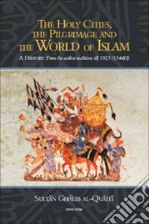 The Holy Cities, The Pilgrimage, and The World of Islam libro in lingua di Al Quaiti Sultan Ghalib Bin awadh