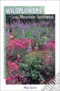 Wildflowers of the Mountain Southwest libro in lingua di Quinn Meg