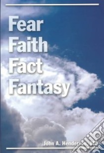 Fear, Faith, Fact, Fantasy libro in lingua di Henderson John A.