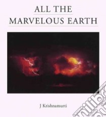 All the Marvelous Earth libro in lingua di Krishnamurti Jiddu, Blau Evelyne, Edwards Mark