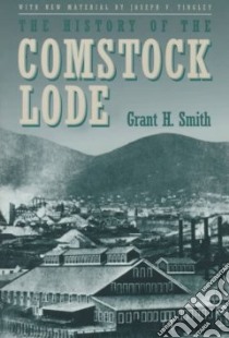 The History of the Comstock Lode libro in lingua di Smith Grant H., Tingley Joseph V.