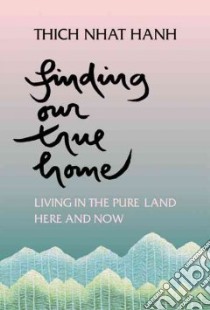 Finding Our True Home libro in lingua di Nhat Hanh Thich