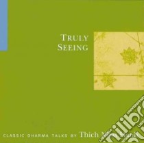 Truly Seeing (CD Audiobook) libro in lingua di Nhat Hanh Thich