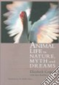 Animal Life in Nature, Myth and Dreams libro in lingua di Caspari Elizabeth, Robbins Ken